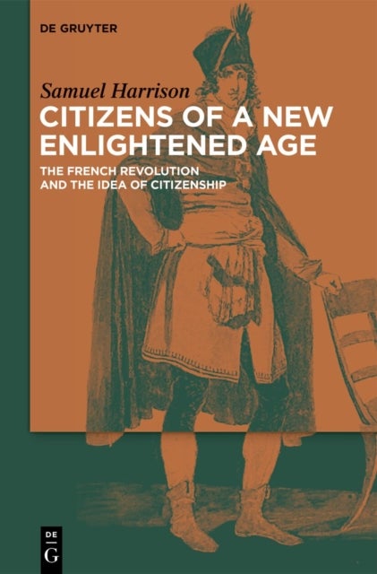 Citizens of a New Enlightened Age - The French Revolution and the Idea of Citizenship