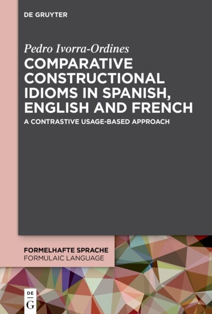Comparative constructional idioms in Spanish, English and French - A contrastive usage-based approach