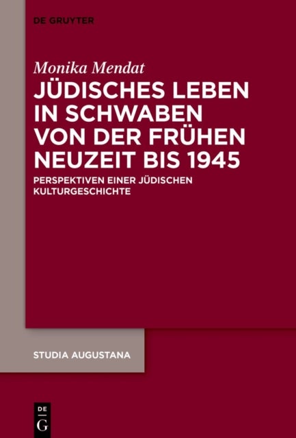 Judisches Leben in Schwaben Von Der Fruhen Neuzeit Bis 1945 av Monika Mendat