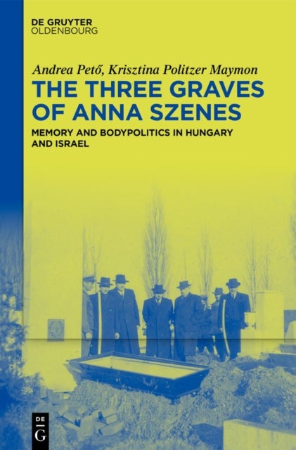 The Three Graves of Anna Szenes - Memory and Bodypolitics in Hungary and Israel