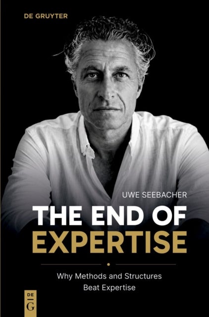 The End of Expertise - Why Methods and Structures Beat Expertise