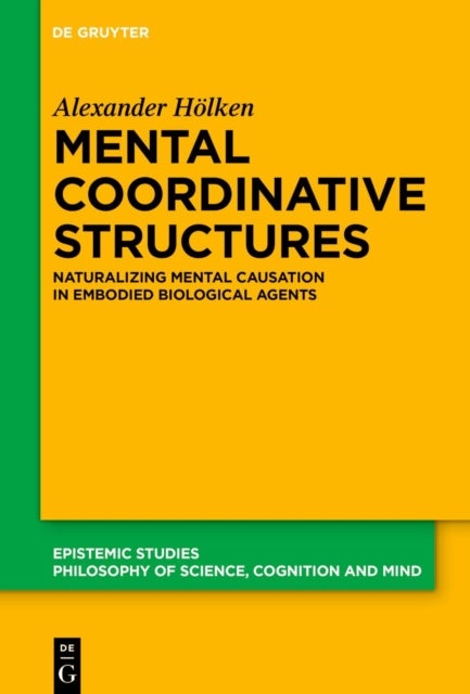 Mental Coordinative Structures - Naturalizing Mental Causation in Embodied Biological Agents
