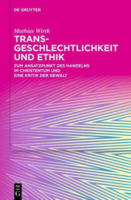 Transgeschlechtlichkeit Und Ethik - Zum Ansatzpunkt Des Handelns Im Christentum Und Eine Kritik Der Gewalt