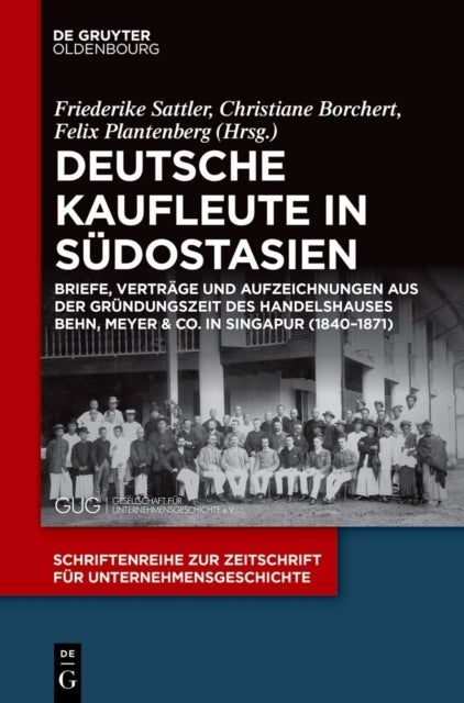 Deutsche Kaufleute in Sudostasien - Briefe, Vertrage Und Aufzeichnungen Aus Der Grundungszeit Des Handelshauses Behn, Meyer & Co. in Singapur (1840-1871)