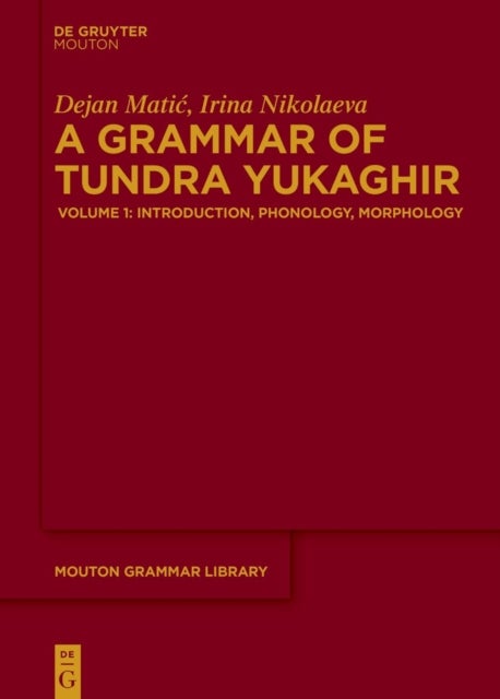 A Grammar of Tundra Yukaghir - Volume 1: Introduction, Phonology, Morphology