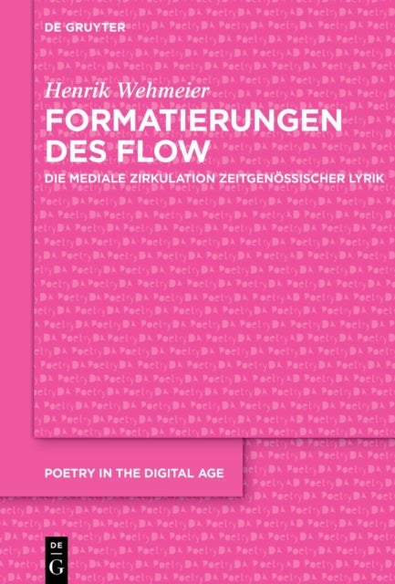 Formatierungen Des Flow - Die Mediale Zirkulation Zeitgenossischer Lyrik