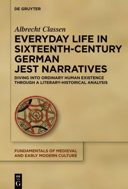 Everyday Life in Sixteenth-Century German Jest Narratives - Diving into Ordinary Human Existence Through a Literary-Historical Analysis
