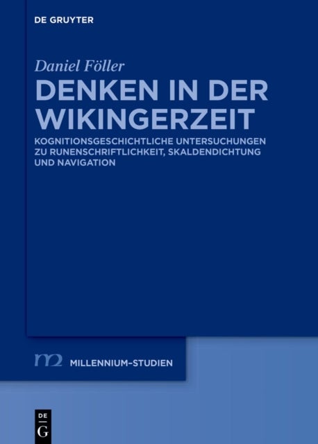 Denken in Der Wikingerzeit - Kognitionsgeschichtliche Untersuchungen Zu Runenschriftlichkeit, Skaldendichtung Und Navigation