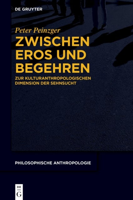 Zwischen Eros Und Begehren - Zur Kulturanthropologischen Dimension Der Sehnsucht