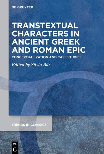 Transtextual Characters in Ancient Greek and Roman Epic - Conceptualization and Case Studies