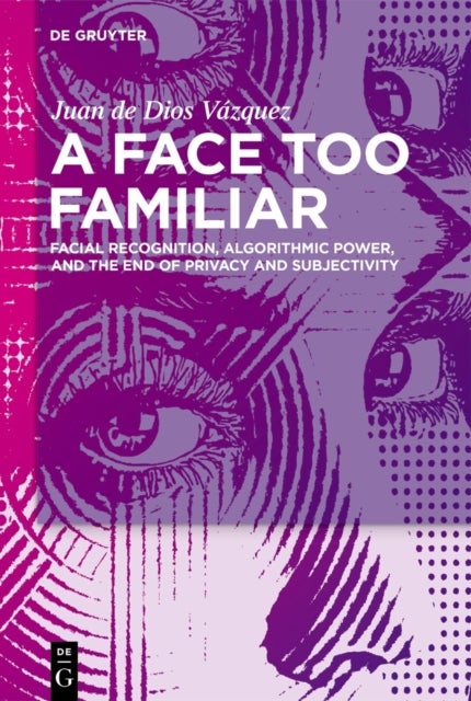A Face Too Familiar - Facial Recognition, Algorithmic Power, and the End of Privacy and Subjectivity