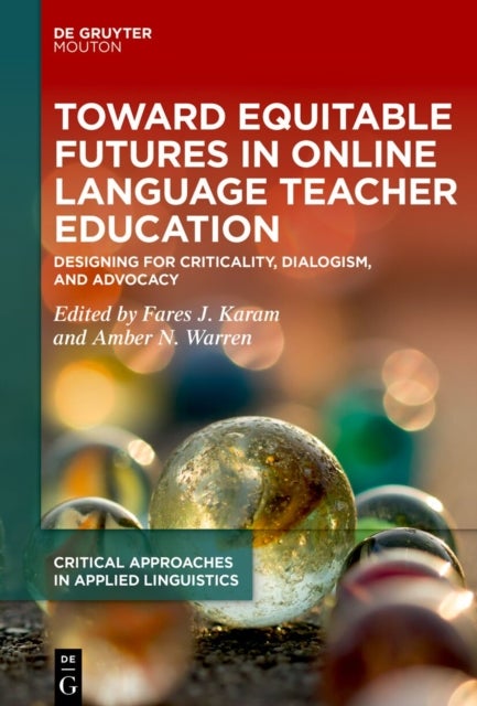 Toward Equitable Futures in Online Language Teacher Education - Designing for Criticality, Dialogism, and Advocacy