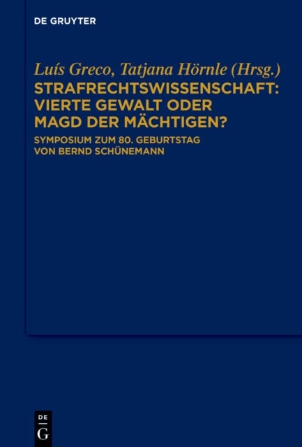 Strafrechtswissenschaft: Vierte Gewalt Oder Magd Der Machtigen? - Symposium Zum 80. Geburtstag Von Bernd Schunemann