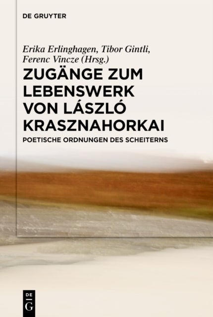 Zugange Zum Lebenswerk Von Laszlo Krasznahorkai - Poetische Ordnungen Des Scheiterns
