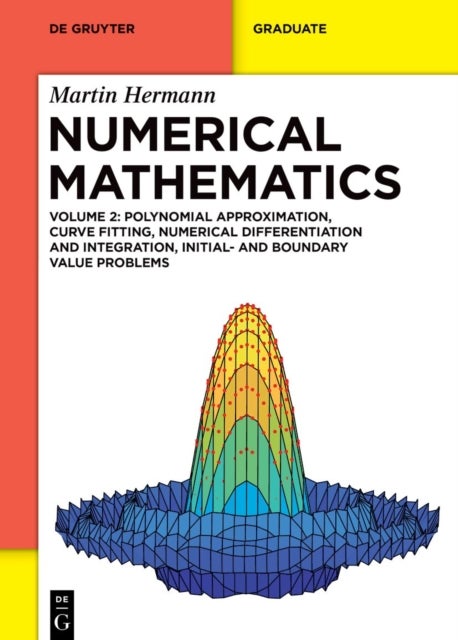 Numerical Mathematics - Polynomial Approximation, Curve Fitting, Numerical Differentiation and Integration, Initial- and Boundary Value Problems