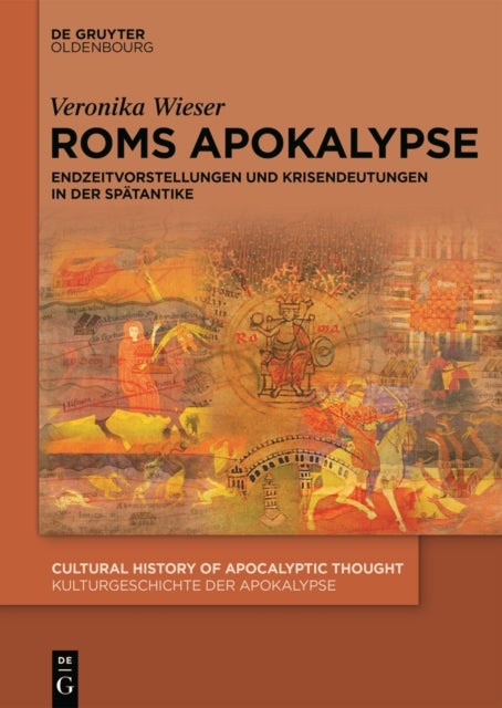 ROMs Apokalypse - Endzeitvorstellungen Und Krisendeutungen in Der Spatantike