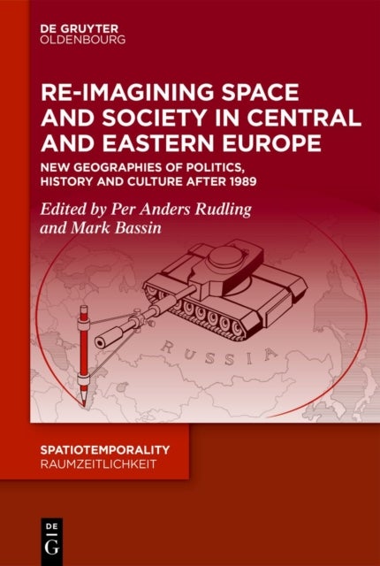 Re-Imagining Space and Society in Central and Eastern Europe - New Geographies of Politics, History and Culture