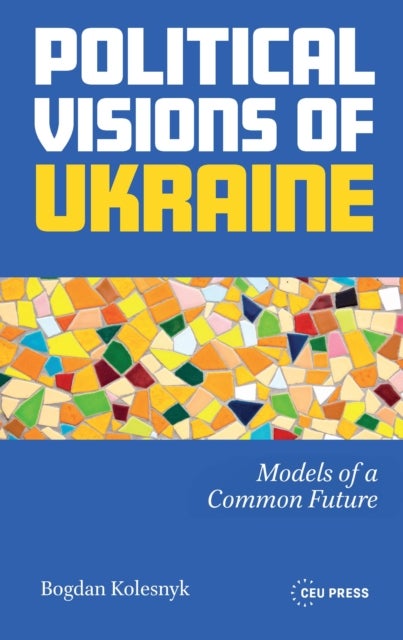 Political Visions of Ukraine - Models of a Common Future