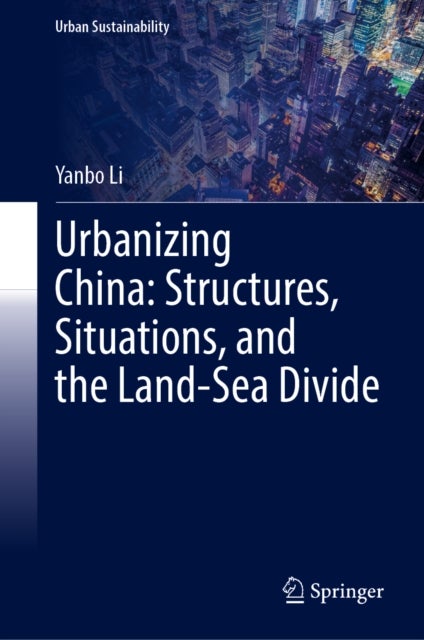 Urbanizing China: Structures, Situations, and the Land-Sea Divide