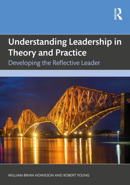 Understanding Leadership in Theory and Practice av Robert Young, William Brian Howieson