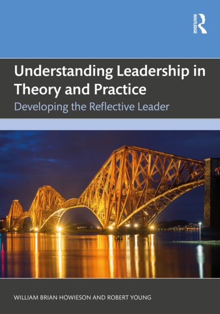 Understanding Leadership in Theory and Practice av Robert Young, William Brian Howieson