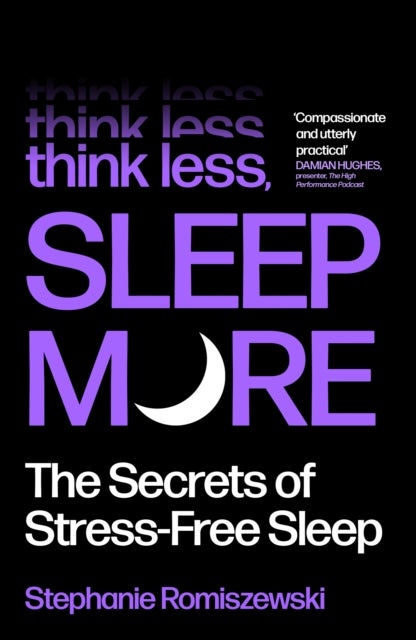 Think Less, Sleep More - The Secrets of Stress-Free Sleep