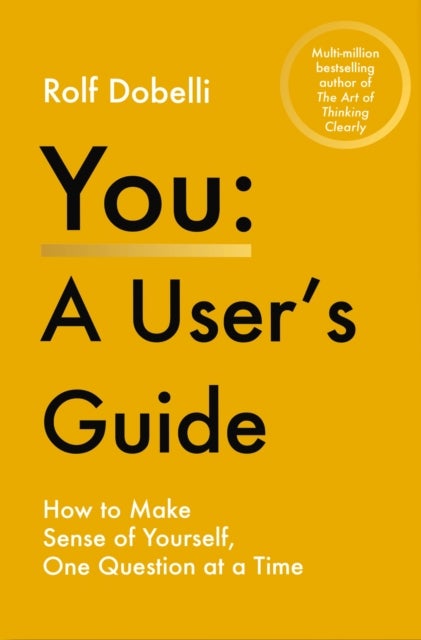 You – A User's Guide - How to Make Sense of Yourself, One Question at a Time