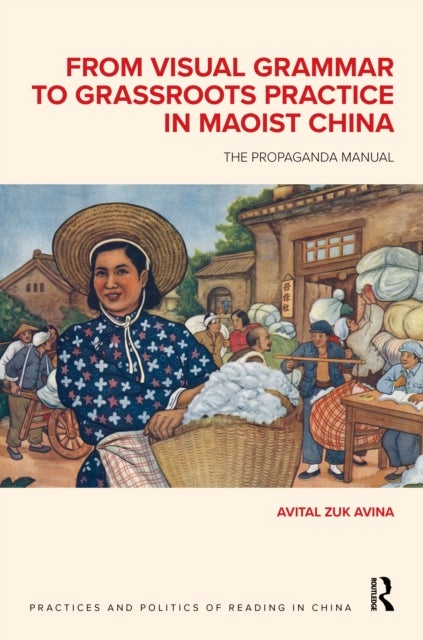 From Visual Grammar to Grassroots Practice in Maoist China av Avital Zuk Avina