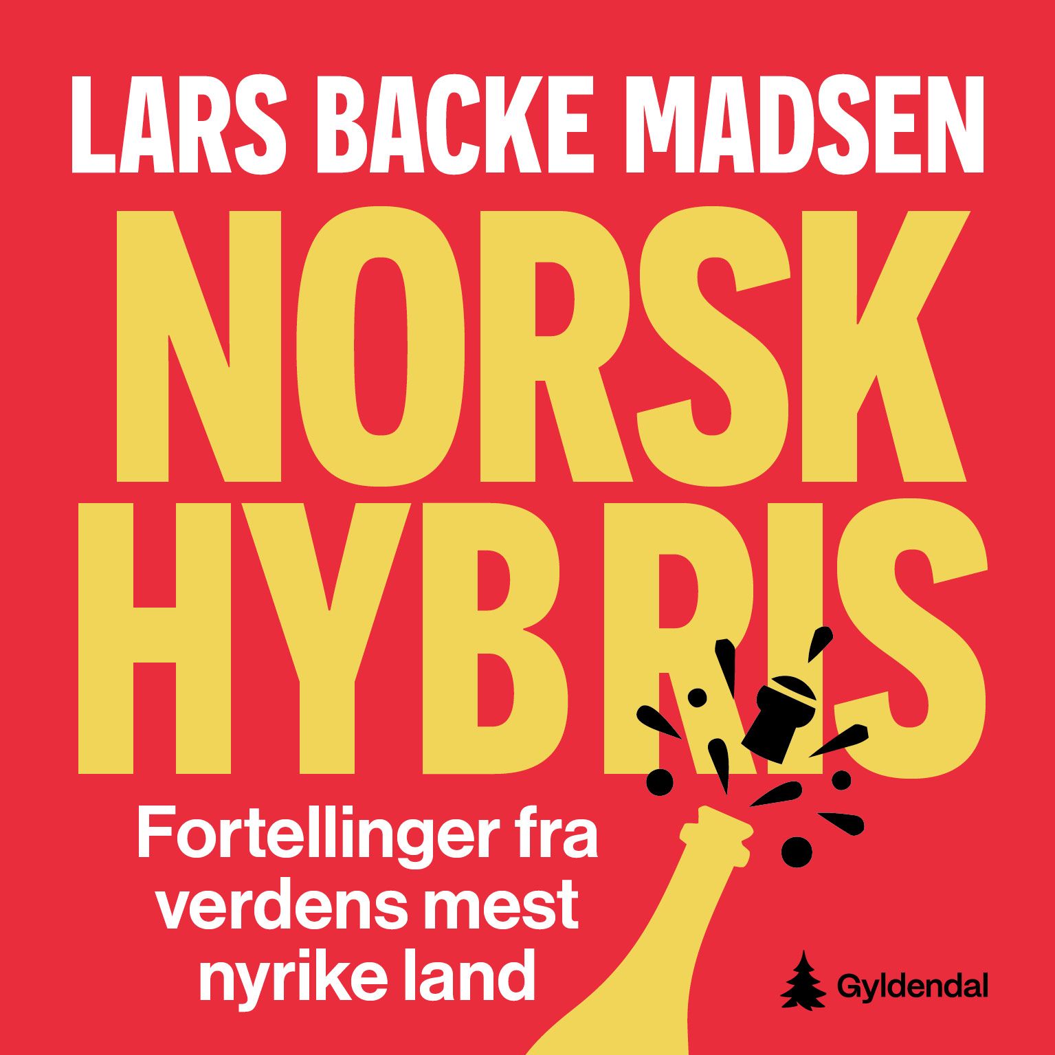 Norsk hybris - fortellinger fra verdens mest nyrike land