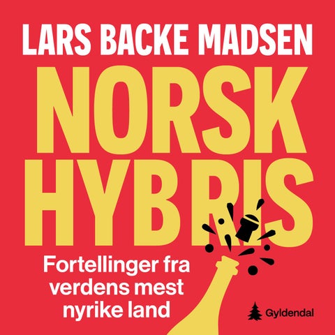 Norsk hybris - fortellinger fra verdens mest nyrike land