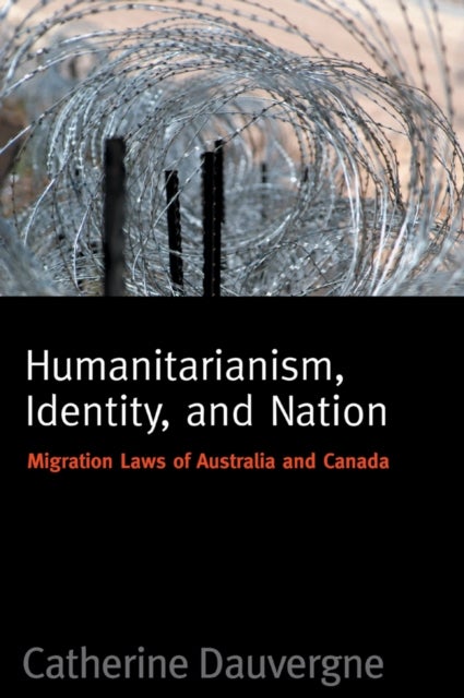 Humanitarianism, Identity, and Nation - Migration Laws in Canada and Australia