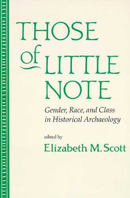Those of Little Note - Gender, Race, and Class in Historical Archaeology