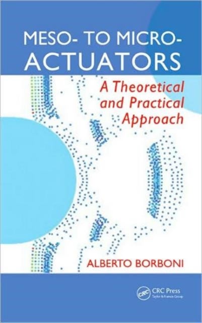 Meso- to Micro- Actuators - A Theoretical and Practical Approach