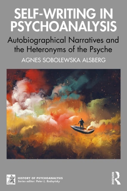 Self-Writing in Psychoanalysis - Autobiographical Narratives and the Heteronyms of the Psyche