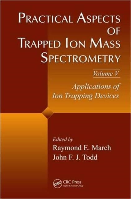 Practical Aspects of Trapped Ion Mass Spectrometry, Volume V - Applications of Ion Trapping Devices