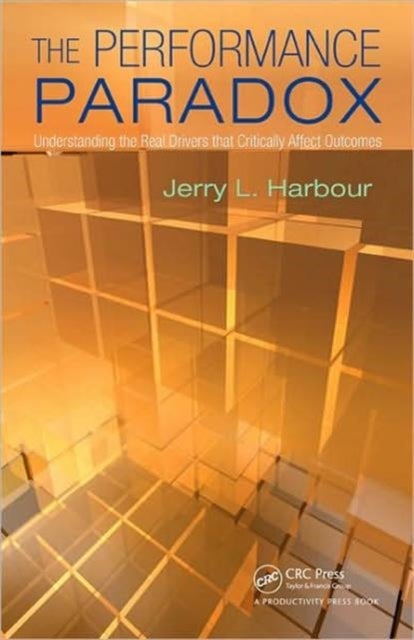 The Performance Paradox - Understanding the Real Drivers that Critically Affect Outcomes