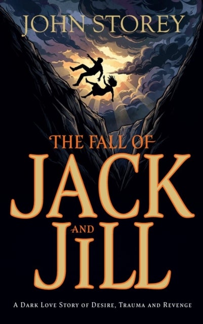 The Fall of Jack and Jill - A Dark Love Story of Desire, Trauma and Revenge