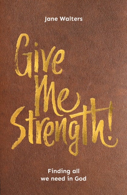 Give Me Strength! - Finding all we need in God