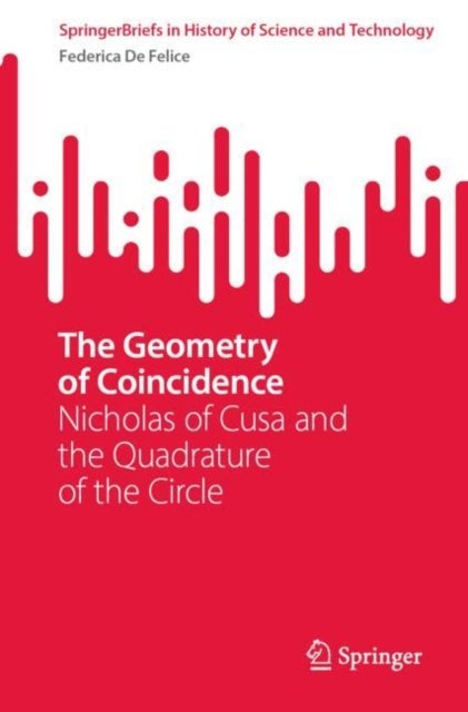 The Geometry of Coincidence - Nicholas of Cusa and the Quadrature of the Circle