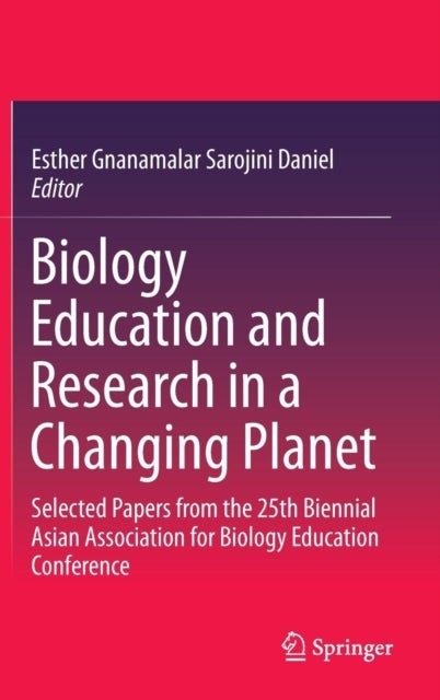 Biology Education and Research in a Changing Planet - Selected Papers from the 25th Biennial Asian Association for Biology Education Conference