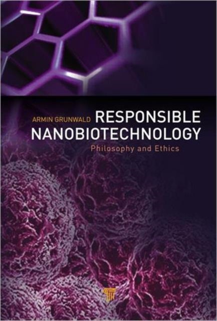 Responsible Nanobiotechnology - Philosophy and Ethics