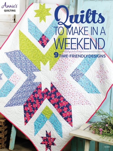Quilts to Make in a Weekend - 9 Time-Friendly Designs