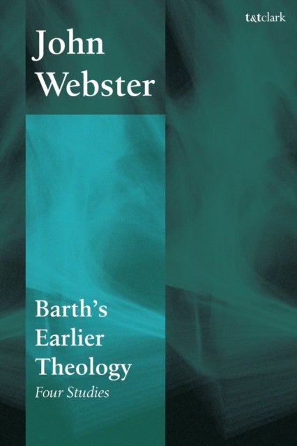 Barth's Earlier Theology - Four Studies