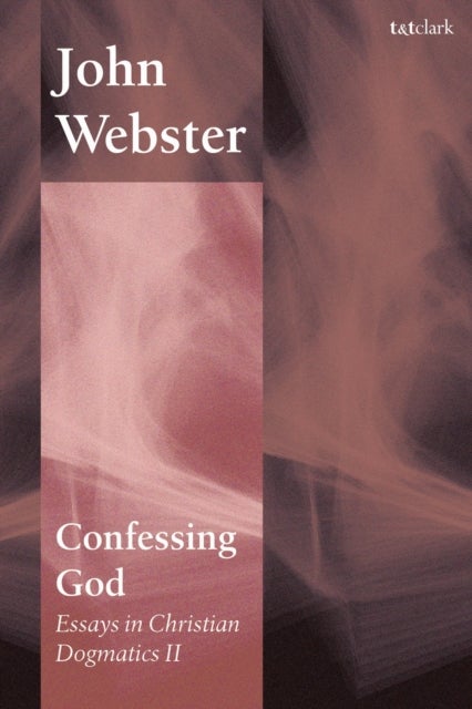 Confessing God - Essays in Christian Dogmatics II