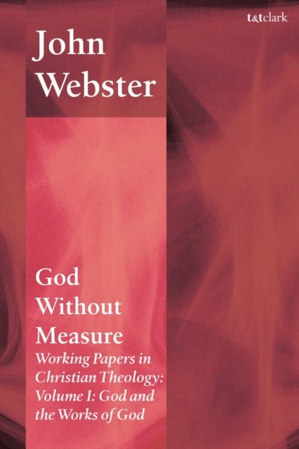 God Without Measure: Working Papers in Christian Theology - Volume I: God and the Works of God