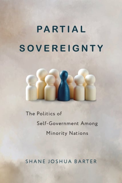 Partial Sovereignty - The Politics of Self-Government Among Minority Nations
