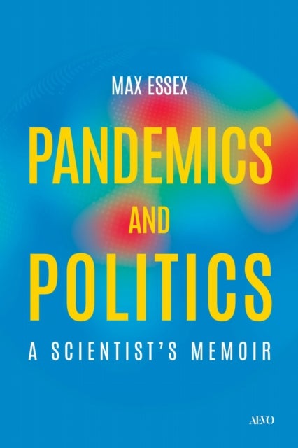 Pandemics and Politics - A Scientist's Memoir