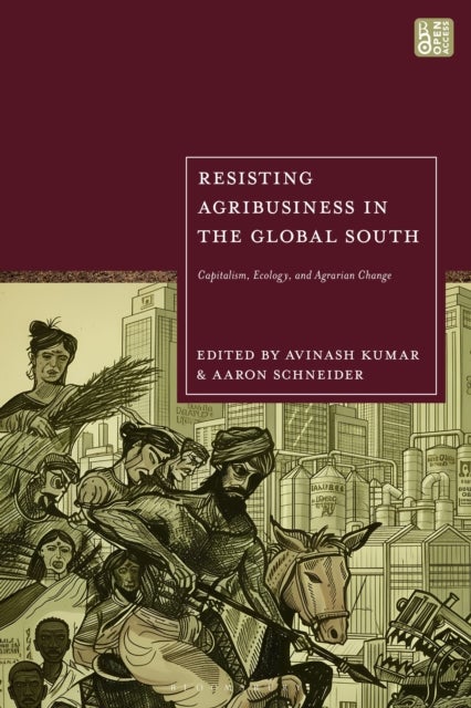 Resisting Agribusiness in the Global South - Capitalism, Ecology, and Agrarian Change