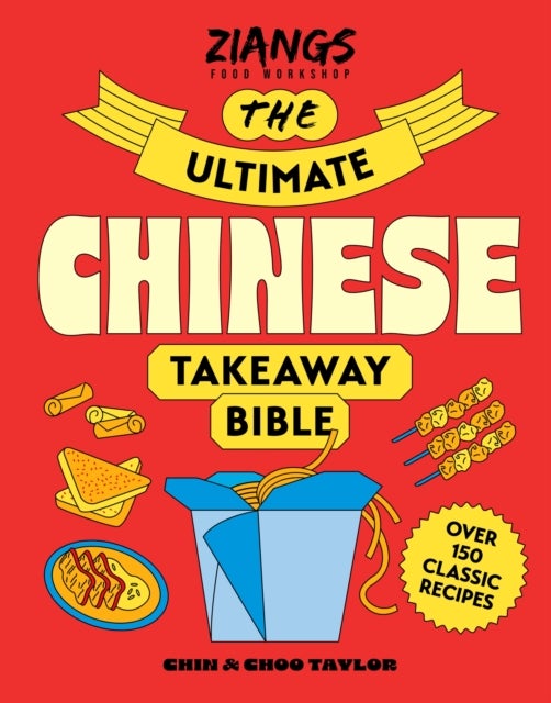 The Ultimate Chinese Takeaway Bible - Over 150 classic recipes to make at home