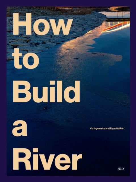 How to Build a River - Toronto's Port Lands and the Journey to Climate Resiliency